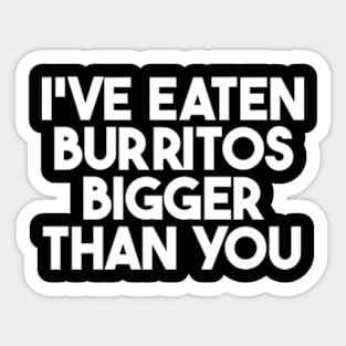 i've eaten burritos bigger than you Sticker